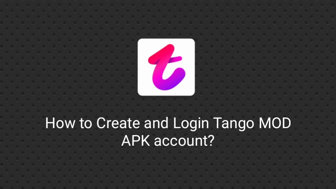 How to Create and Login Tango MOD APK account